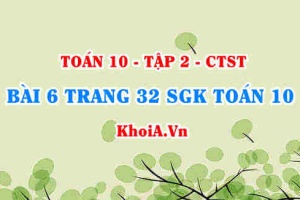 Bài 6 trang 32 SGK Toán 10 tập 2 Chân trời sáng tạo